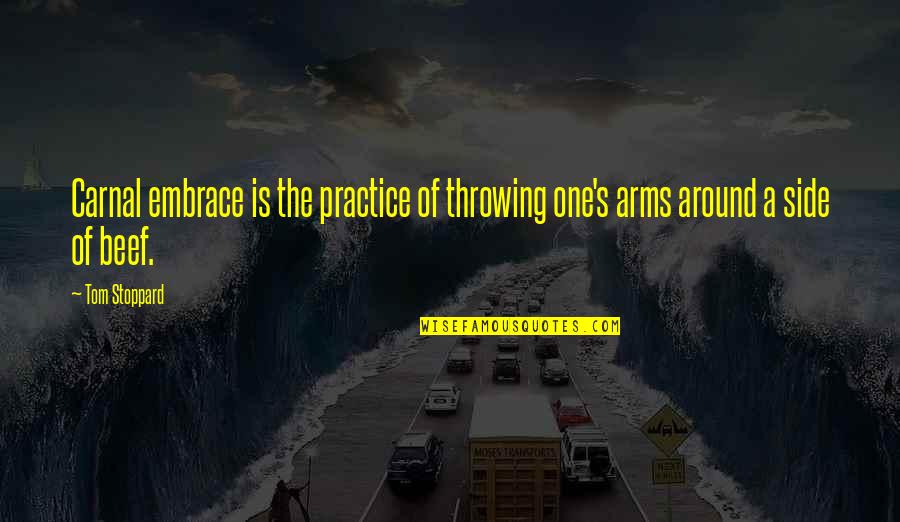 Embrace's Quotes By Tom Stoppard: Carnal embrace is the practice of throwing one's