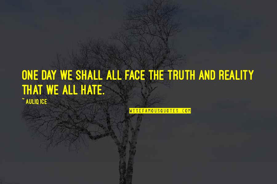 Embraces Synonym Quotes By Auliq Ice: One day we shall all face the truth