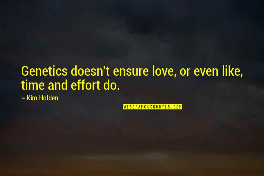 Embracethy Quotes By Kim Holden: Genetics doesn't ensure love, or even like, time