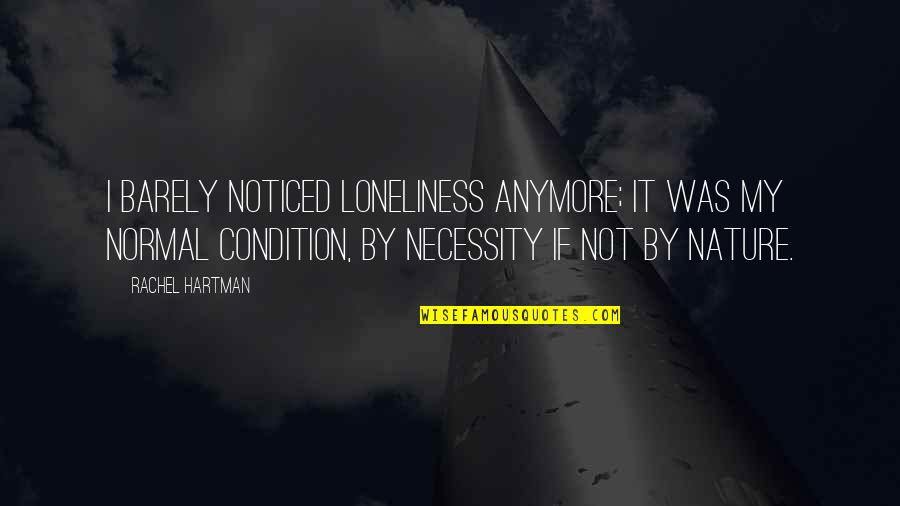 Embracing Discomfort Quotes By Rachel Hartman: I barely noticed loneliness anymore; it was my