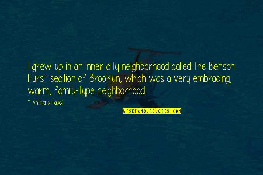 Embracing Family Quotes By Anthony Fauci: I grew up in an inner city neighborhood Embracing Family Quotes By Anthony Fauci: I grew up in an inner city neighborhood