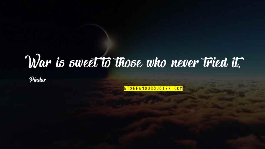 Embracing Family Quotes By Pindar: War is sweet to those who never tried