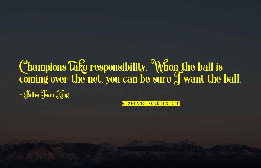 Embracing Flaws Quotes By Billie Jean King: Champions take responsibility. When the ball is coming