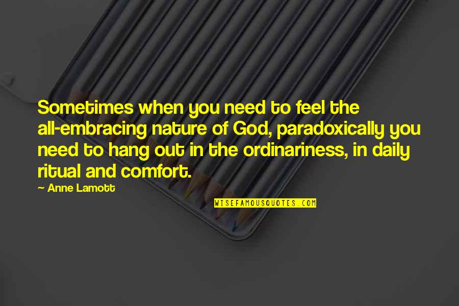 Embracing Nature Quotes By Anne Lamott: Sometimes when you need to feel the all-embracing