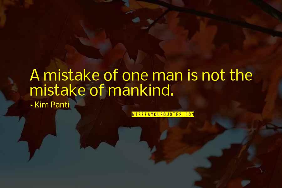 Embracing New Things Quotes By Kim Panti: A mistake of one man is not the