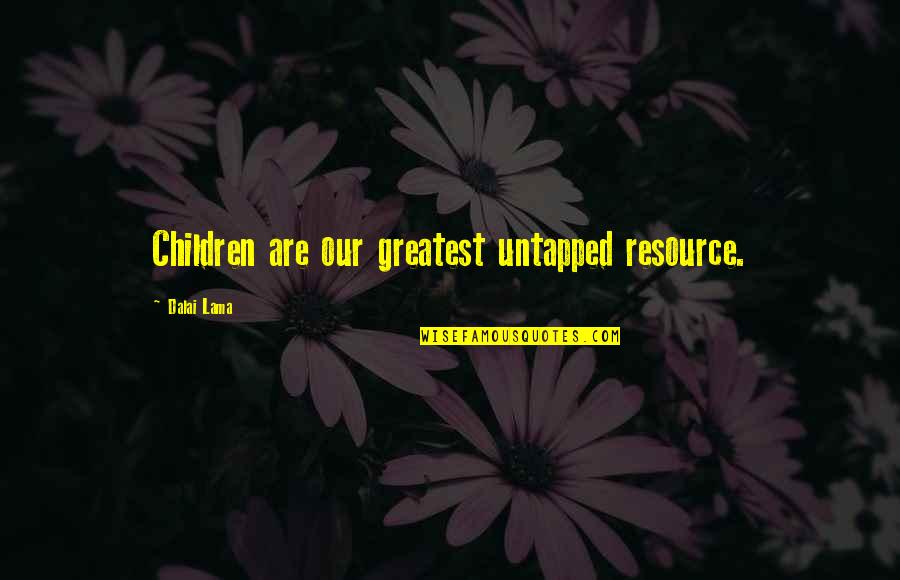 Embracing Obscurity Quotes By Dalai Lama: Children are our greatest untapped resource.