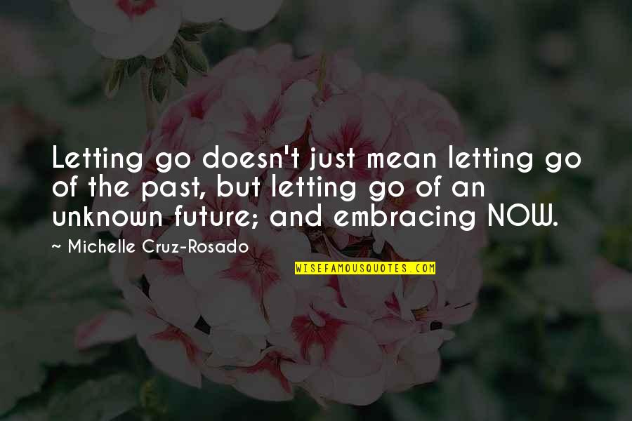 Embracing Quotes And Quotes By Michelle Cruz-Rosado: Letting go doesn't just mean letting go of