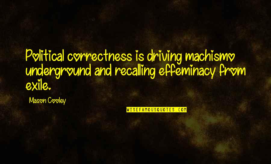 Embracing Strength Quotes By Mason Cooley: Political correctness is driving machismo underground and recalling