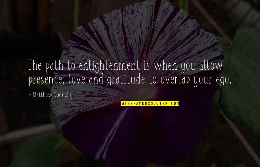 Embracing The Moment Quotes By Matthew Donnelly: The path to enlightenment is when you allow