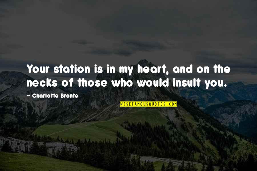 Embracing The New Quotes By Charlotte Bronte: Your station is in my heart, and on