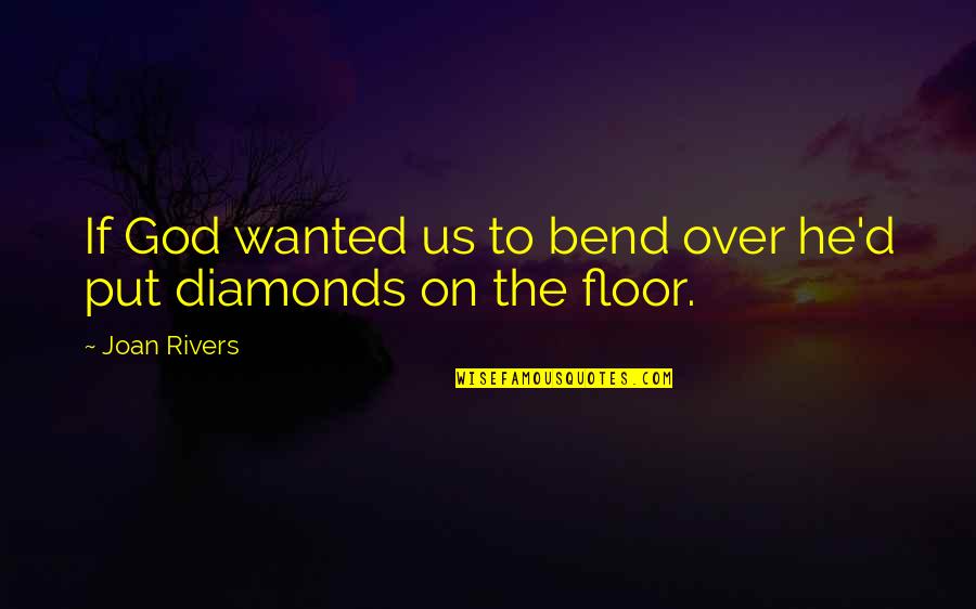 Embracing The Pain Quotes By Joan Rivers: If God wanted us to bend over he'd