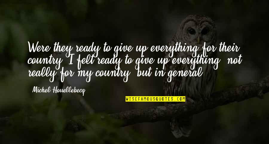 Embracing Uncertainty Quotes By Michel Houellebecq: Were they ready to give up everything for