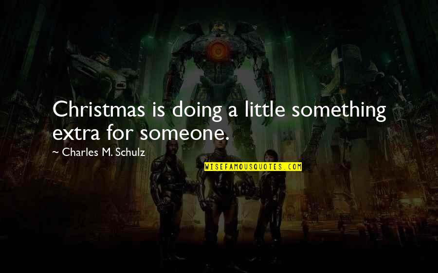 Embracing Wrinkles Quotes By Charles M. Schulz: Christmas is doing a little something extra for Embracing Wrinkles Quotes By Charles M. Schulz: Christmas is doing a little something extra for