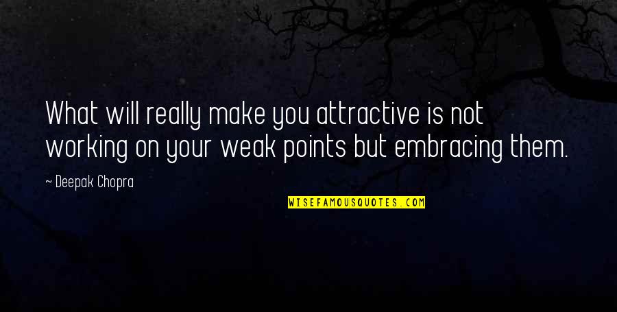 Embracing You Quotes By Deepak Chopra: What will really make you attractive is not