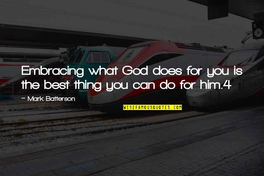 Embracing You Quotes By Mark Batterson: Embracing what God does for you is the