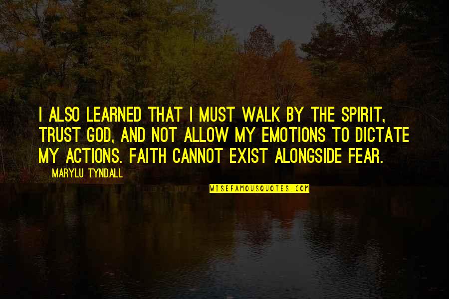 Embracing Your Fears Quotes By MaryLu Tyndall: I also learned that I must walk by