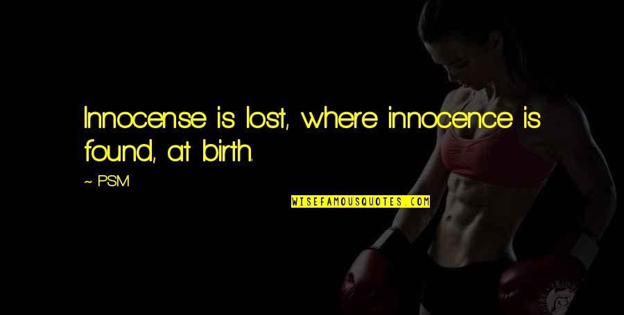 Embrance Quotes By PSM: Innocense is lost, where innocence is found, at