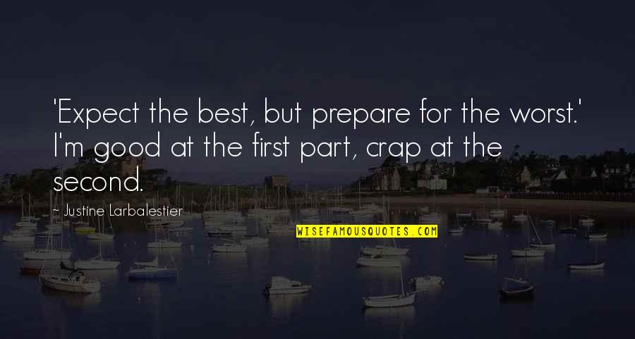 Embrasement Embrasure Quotes By Justine Larbalestier: 'Expect the best, but prepare for the worst.'