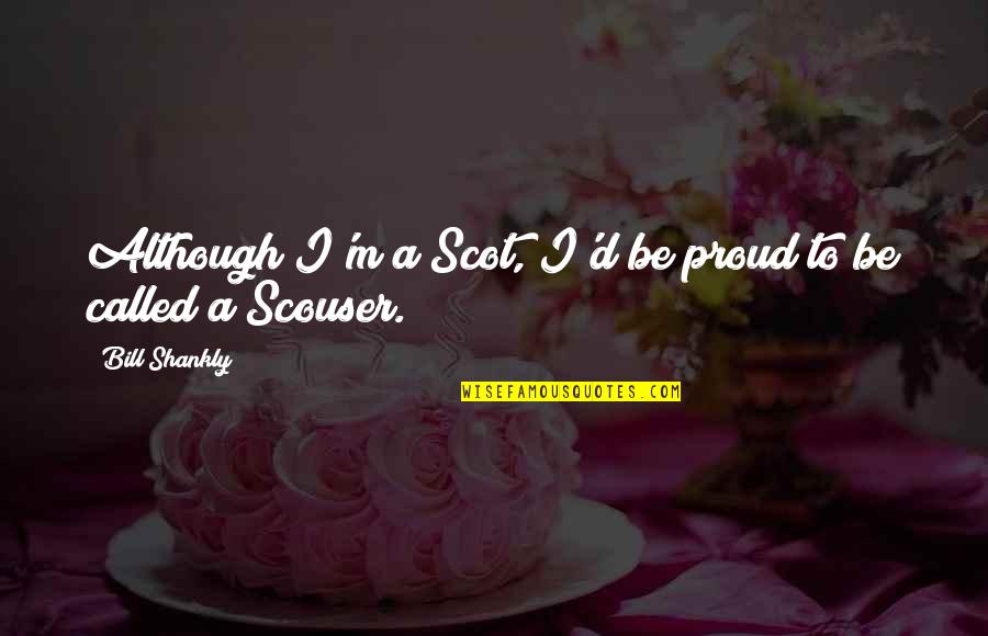 Embrasser In English Quotes By Bill Shankly: Although I'm a Scot, I'd be proud to Embrasser In English Quotes By Bill Shankly: Although I'm a Scot, I'd be proud to