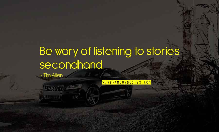 Embrasser In English Quotes By Tim Allen: Be wary of listening to stories secondhand. Embrasser In English Quotes By Tim Allen: Be wary of listening to stories secondhand.