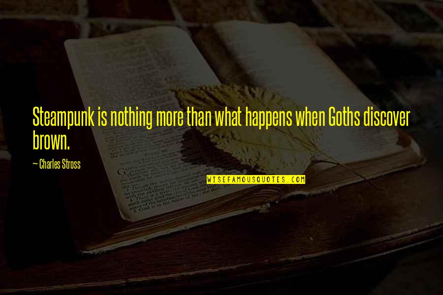 Embrasser Video Quotes By Charles Stross: Steampunk is nothing more than what happens when