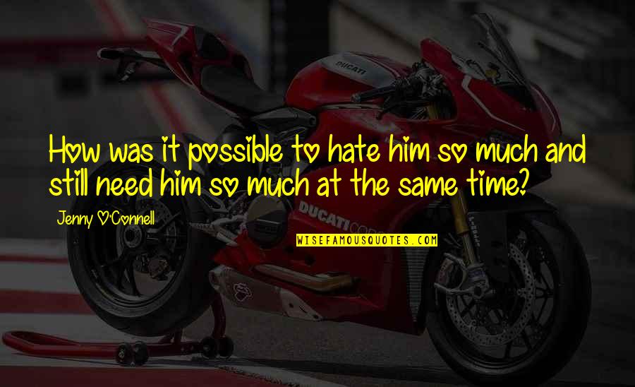 Embrasser Video Quotes By Jenny O'Connell: How was it possible to hate him so Embrasser Video Quotes By Jenny O'Connell: How was it possible to hate him so