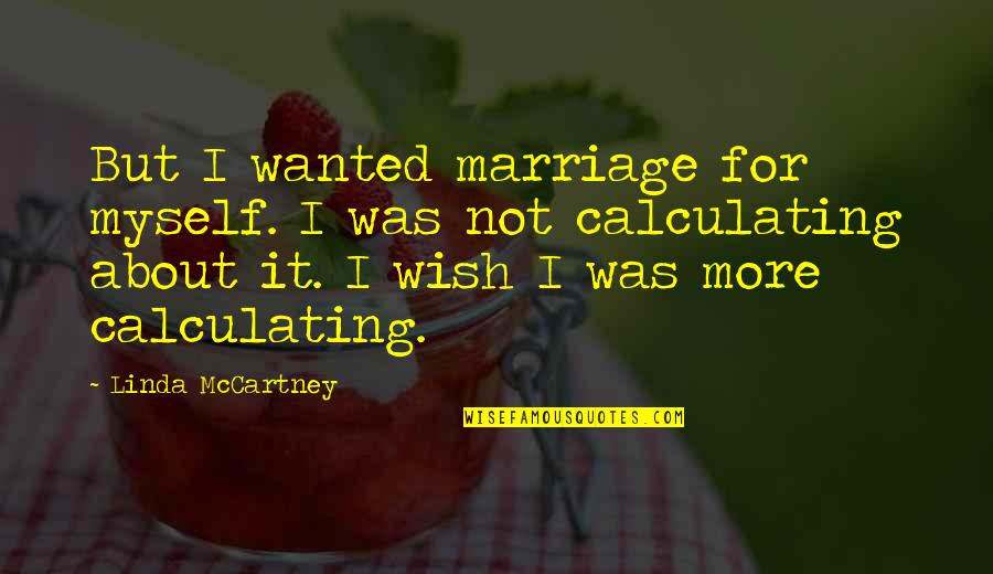 Embrasure Quotes By Linda McCartney: But I wanted marriage for myself. I was