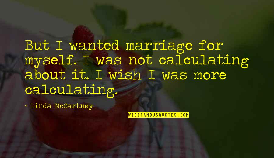 Embrasure Quotes By Linda McCartney: But I wanted marriage for myself. I was Embrasure Quotes By Linda McCartney: But I wanted marriage for myself. I was
