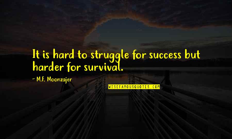 Embrasure Quotes By M.F. Moonzajer: It is hard to struggle for success but