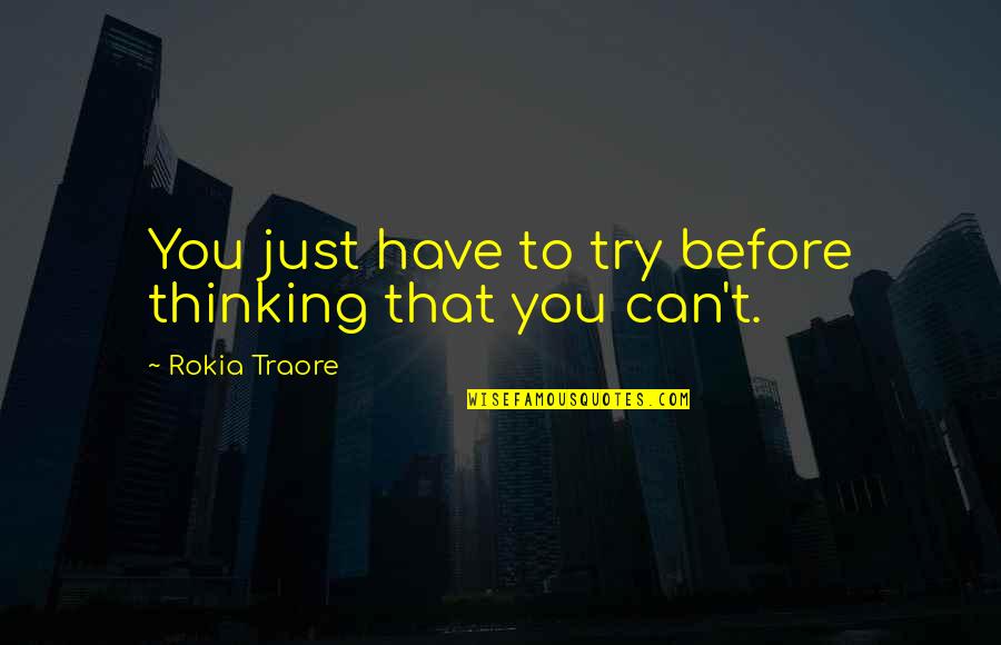 Embrasure Quotes By Rokia Traore: You just have to try before thinking that