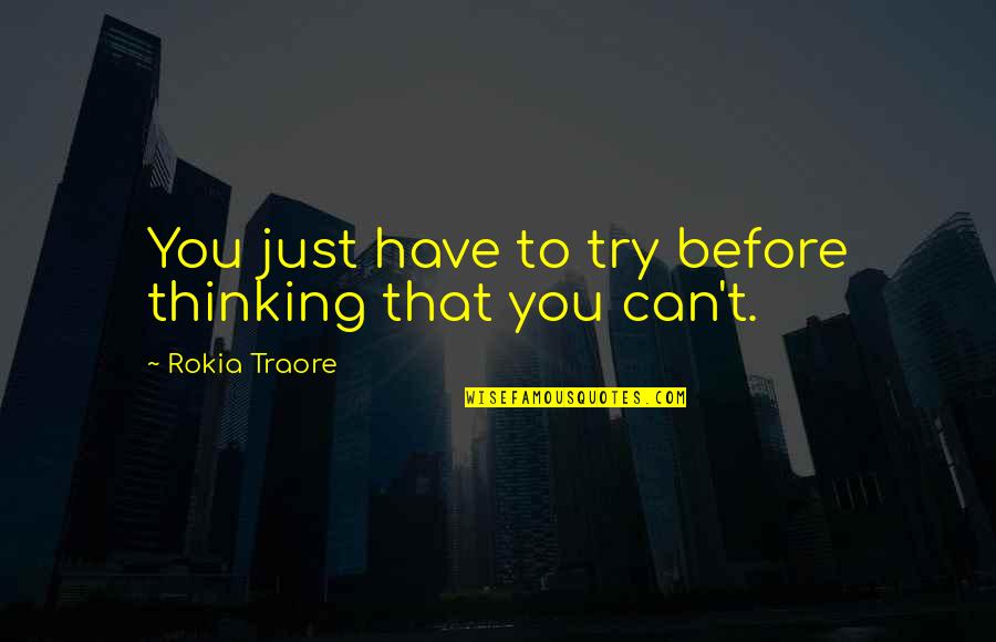 Embrasure Quotes By Rokia Traore: You just have to try before thinking that Embrasure Quotes By Rokia Traore: You just have to try before thinking that