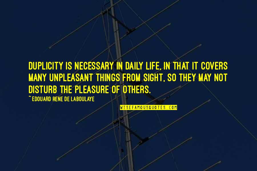Embrasures Quotes By Edouard Rene De Laboulaye: Duplicity is necessary in daily life, in that Embrasures Quotes By Edouard Rene De Laboulaye: Duplicity is necessary in daily life, in that