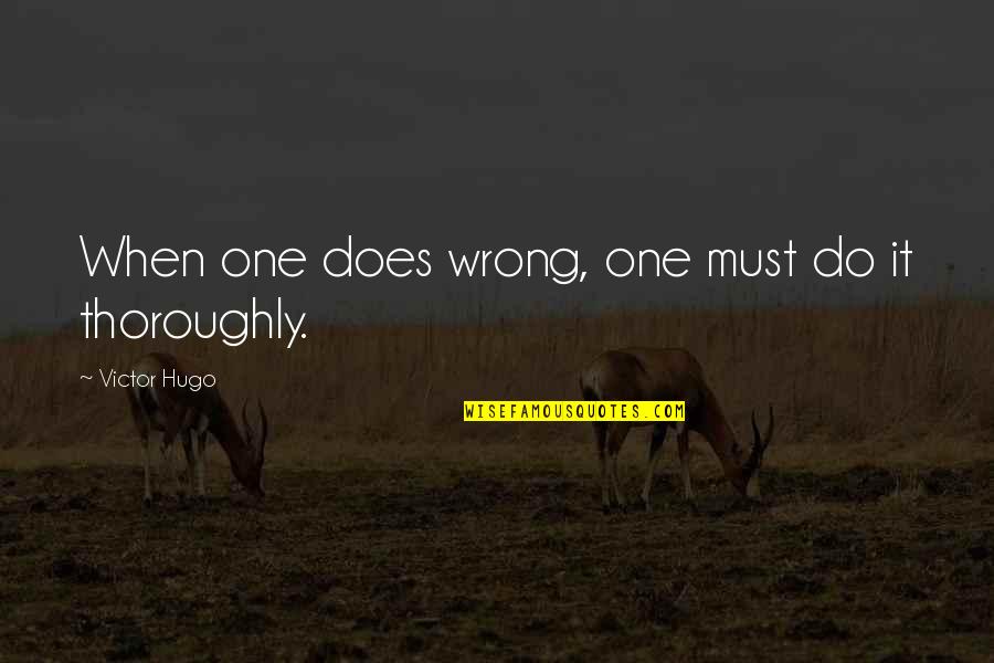 Embrasures Quotes By Victor Hugo: When one does wrong, one must do it Embrasures Quotes By Victor Hugo: When one does wrong, one must do it