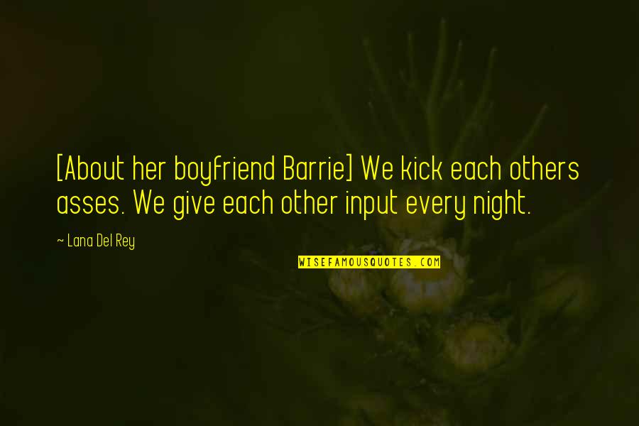 Embrechts Pieter Quotes By Lana Del Rey: [About her boyfriend Barrie] We kick each others