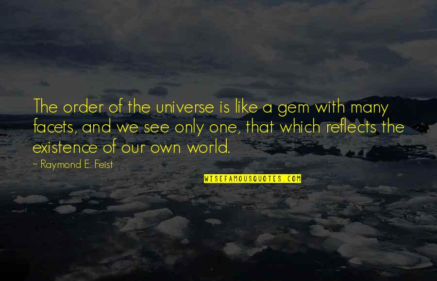 Embrechts Pieter Quotes By Raymond E. Feist: The order of the universe is like a