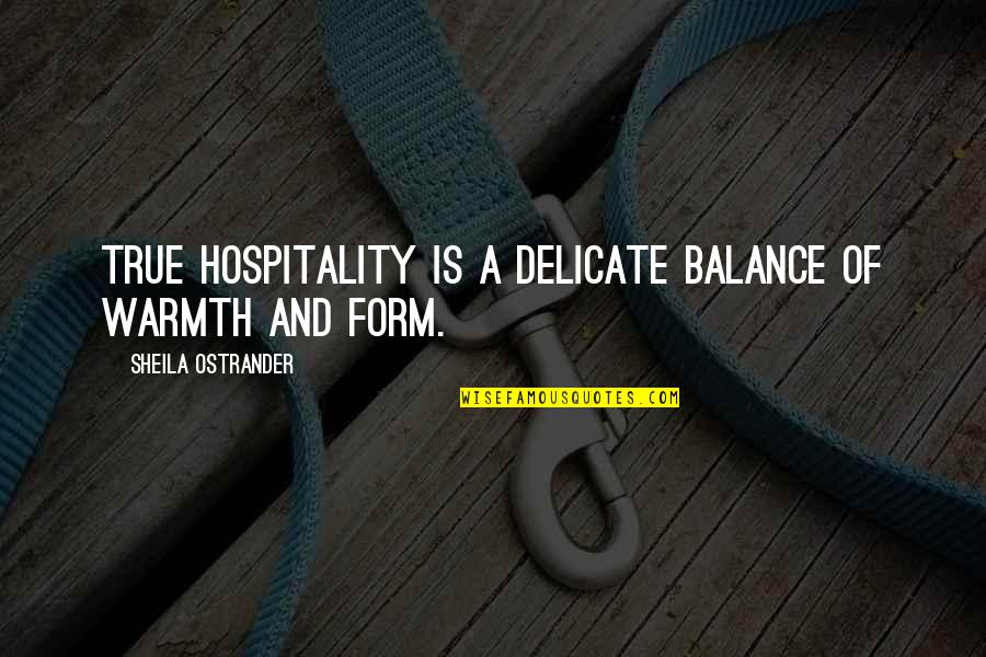 Embrenho Me Quotes By Sheila Ostrander: True hospitality is a delicate balance of warmth Embrenho Me Quotes By Sheila Ostrander: True hospitality is a delicate balance of warmth
