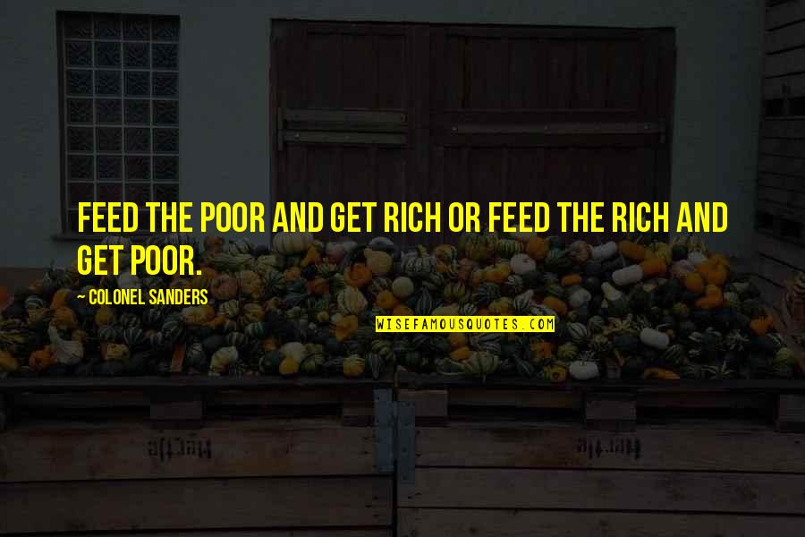 Embriagadores Quotes By Colonel Sanders: Feed the poor and get rich or feed Embriagadores Quotes By Colonel Sanders: Feed the poor and get rich or feed