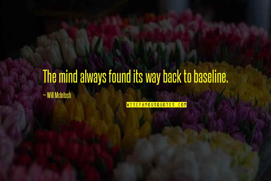 Embriagame Quotes By Will McIntosh: The mind always found its way back to Embriagame Quotes By Will McIntosh: The mind always found its way back to