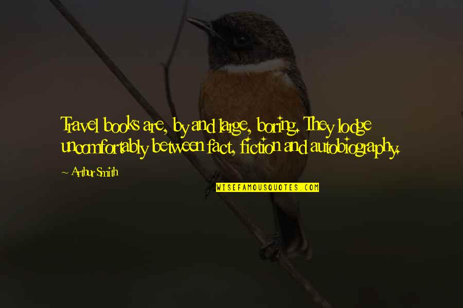 Embriagante Quotes By Arthur Smith: Travel books are, by and large, boring. They