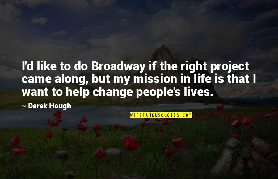 Embriagar Translate Quotes By Derek Hough: I'd like to do Broadway if the right