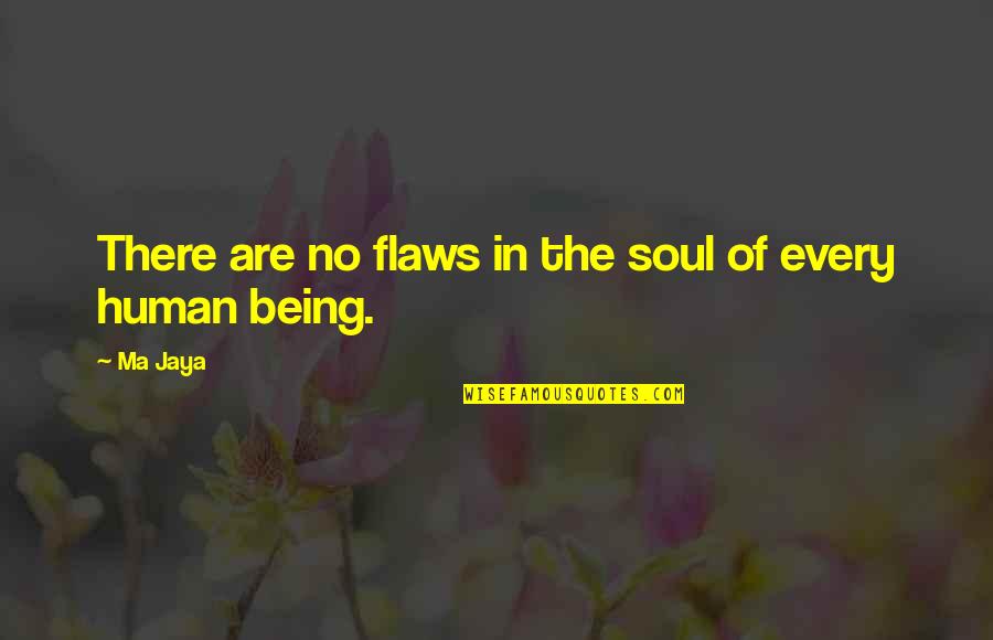 Embriagar Translate Quotes By Ma Jaya: There are no flaws in the soul of