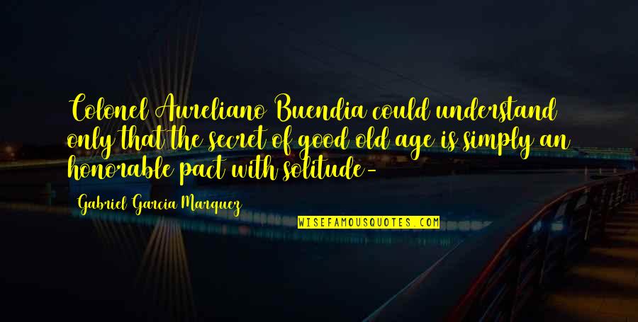 Embriaguez Definicion Quotes By Gabriel Garcia Marquez: Colonel Aureliano Buendia could understand only that the
