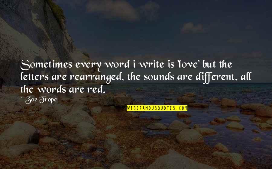 Embrincada Quotes By Zoe Trope: Sometimes every word i write is 'love' but