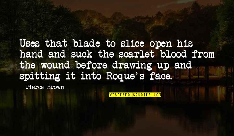 Embring Quotes By Pierce Brown: Uses that blade to slice open his hand