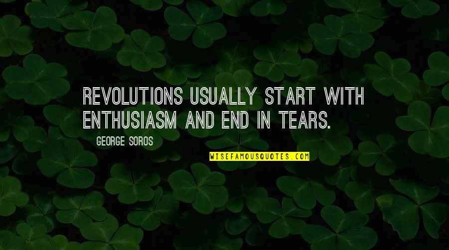 Embrion Quotes By George Soros: Revolutions usually start with enthusiasm and end in