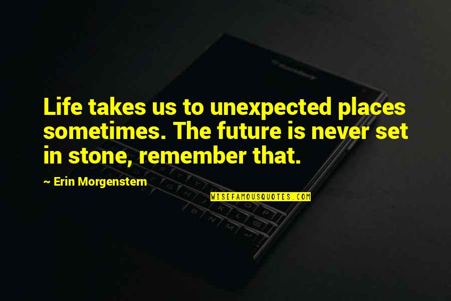 Embrionarios Quotes By Erin Morgenstern: Life takes us to unexpected places sometimes. The