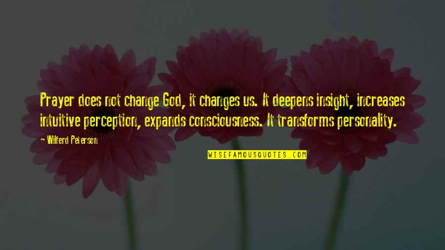 Embrionix Quotes By Wilferd Peterson: Prayer does not change God, it changes us.