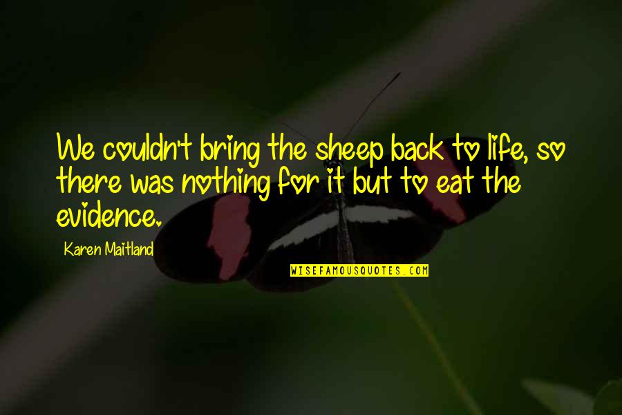 Embrocation Journal Quotes By Karen Maitland: We couldn't bring the sheep back to life, Embrocation Journal Quotes By Karen Maitland: We couldn't bring the sheep back to life,