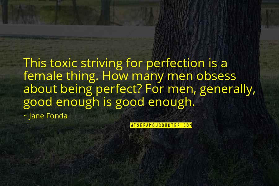 Embroidered Kitchen Towel Quotes By Jane Fonda: This toxic striving for perfection is a female