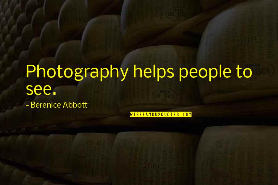 Embroidered Pillows Quotes By Berenice Abbott: Photography helps people to see.